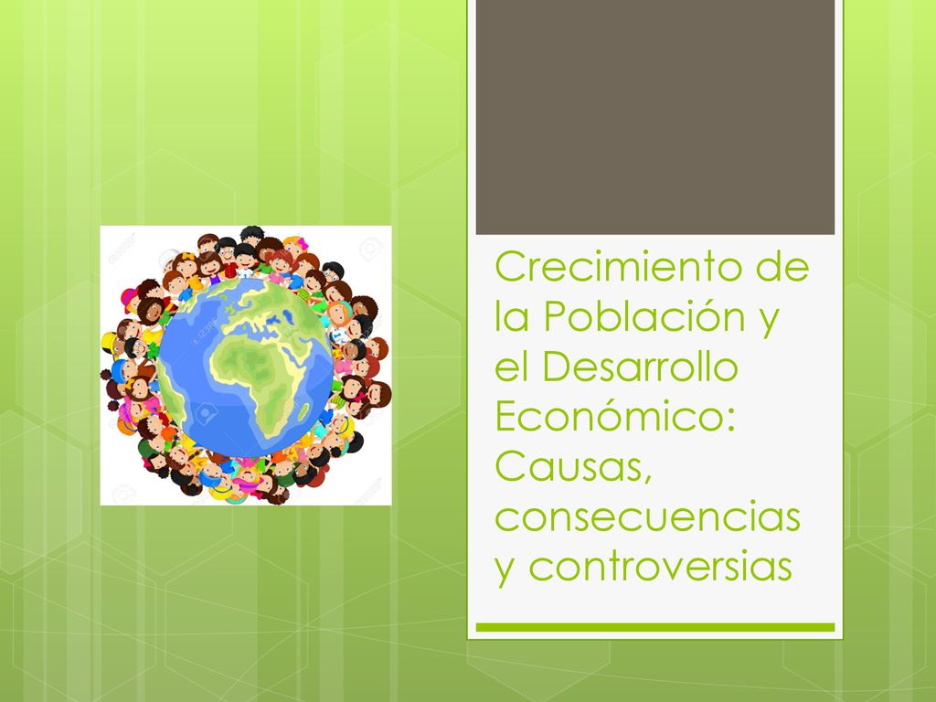 Crecimiento de la Población y el Desarrollo Económico: Causas, consecuencias y controversias