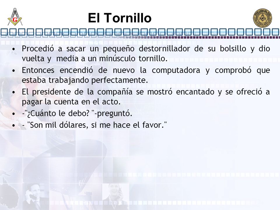 El Tornillo Procedió a sacar un pequeño destornillador de su bolsillo y dio vuelta y media a un minúsculo tornillo.