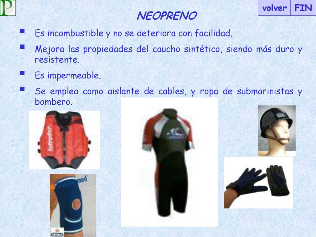 NEOPRENO volver FIN Es incombustible y no se deteriora con facilidad.