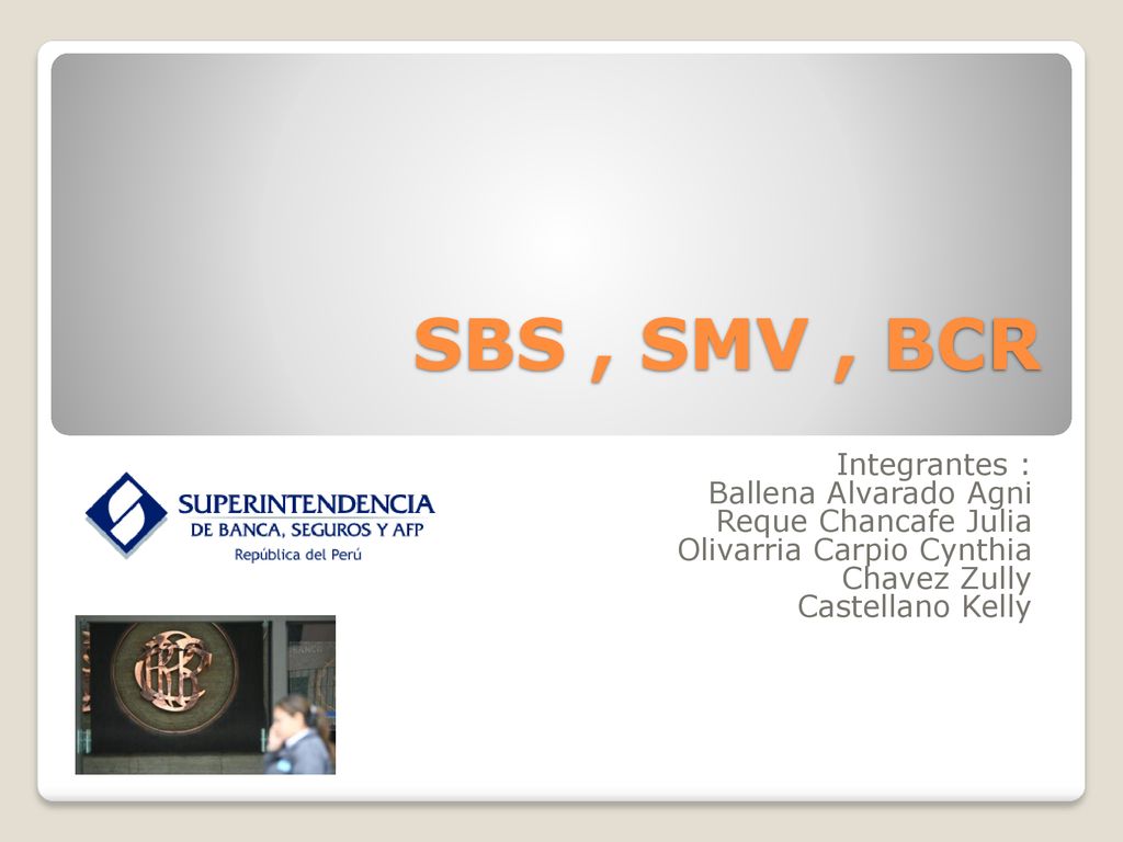 SBS , SMV , BCR Integrantes : Ballena Alvarado Agni