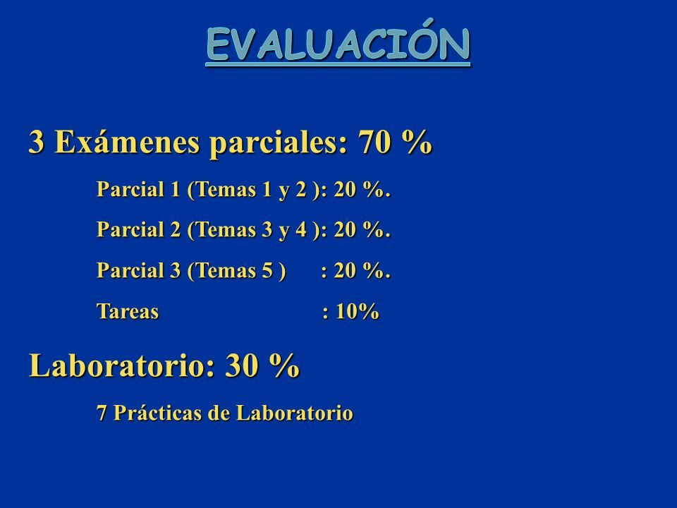 Evaluación 3 Exámenes parciales: 70 % Laboratorio: 30 %