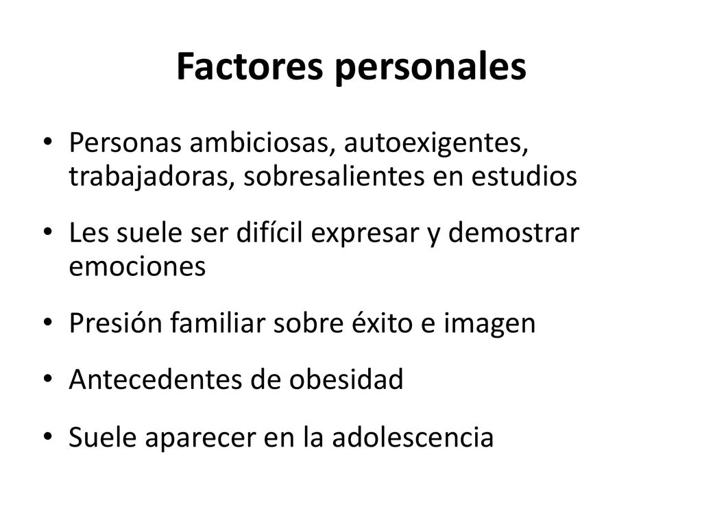 Factores personales Personas ambiciosas, autoexigentes, trabajadoras, sobresalientes en estudios.