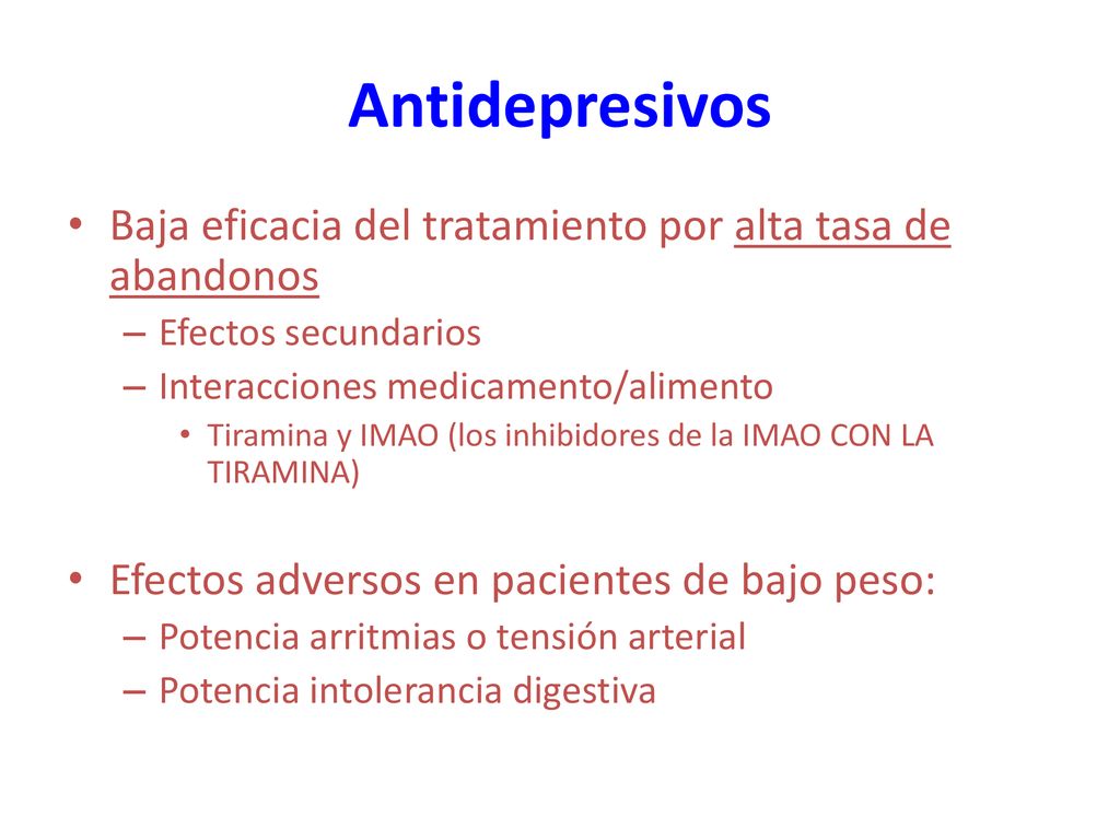 Antidepresivos Baja eficacia del tratamiento por alta tasa de abandonos. Efectos secundarios. Interacciones medicamento/alimento.