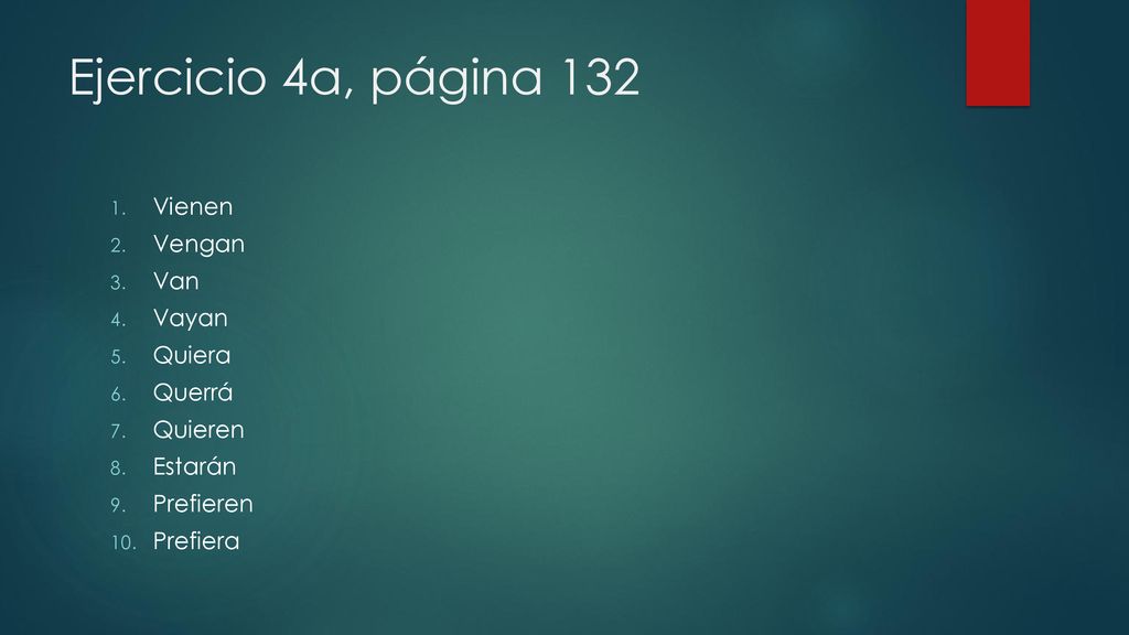 Ejercicio 4a, página 132 Vienen Vengan Van Vayan Quiera Querrá Quieren