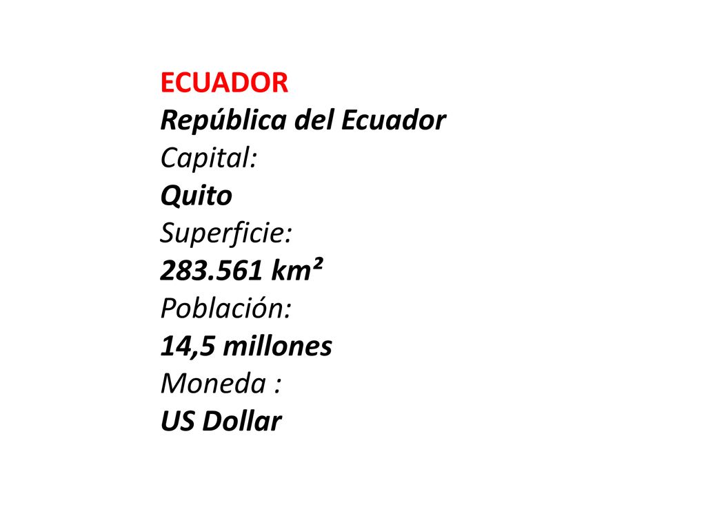 ECUADOR República del Ecuador. Capital: Quito. Superficie: km². Población: 14,5 millones.