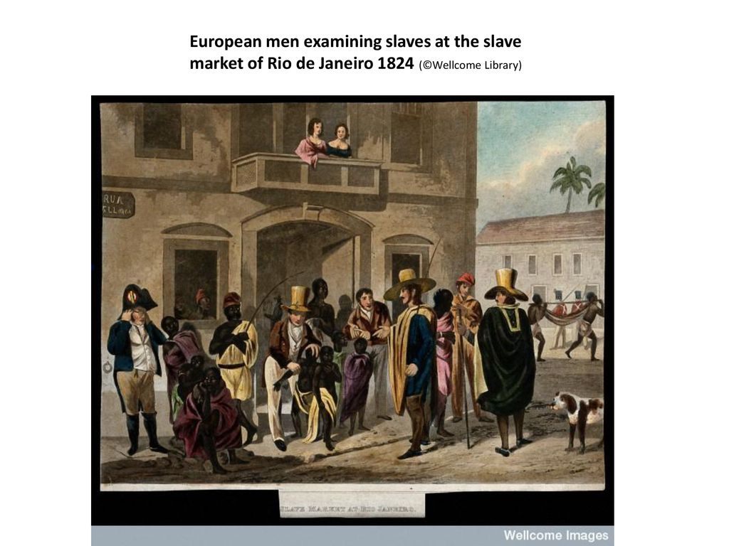 European men examining slaves at the slave market of Rio de Janeiro 1824 (©Wellcome Library)