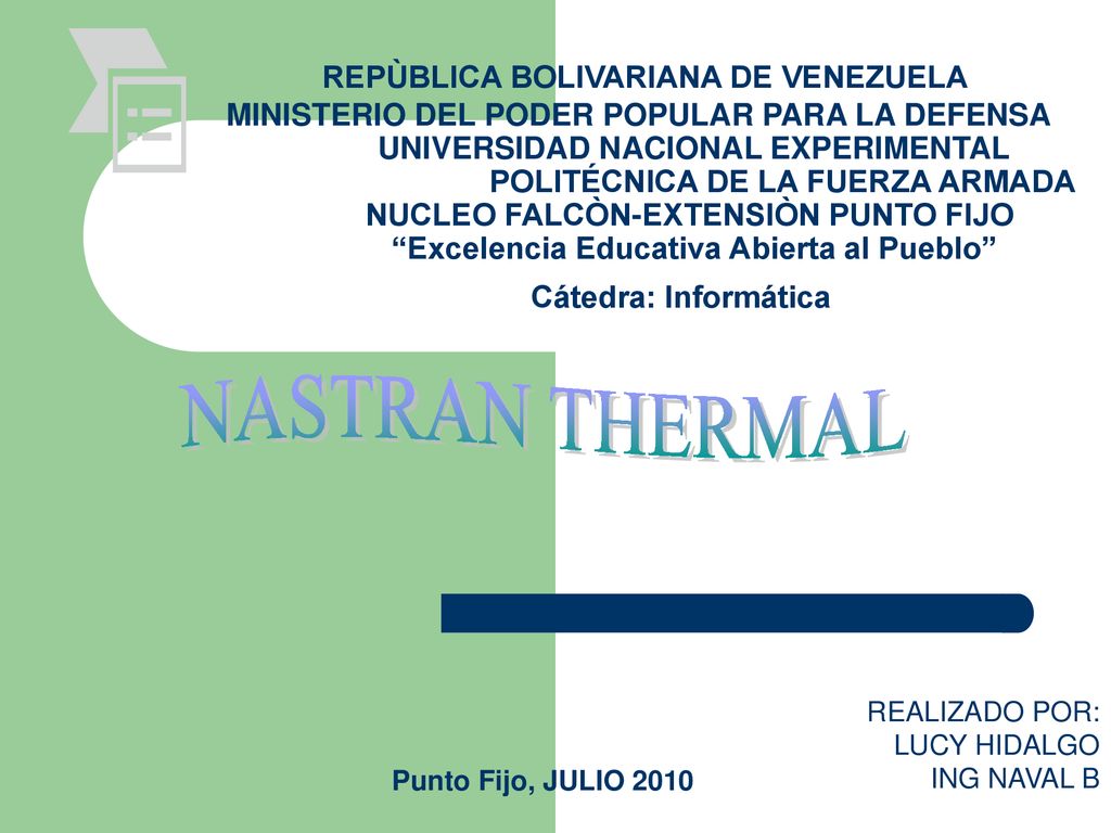 REPÙBLICA BOLIVARIANA DE VENEZUELA MINISTERIO DEL PODER POPULAR PARA LA DEFENSA UNIVERSIDAD NACIONAL EXPERIMENTAL POLITÉCNICA DE LA FUERZA ARMADA NUCLEO FALCÒN-EXTENSIÒN PUNTO FIJO Excelencia Educativa Abierta al Pueblo Cátedra: Informática