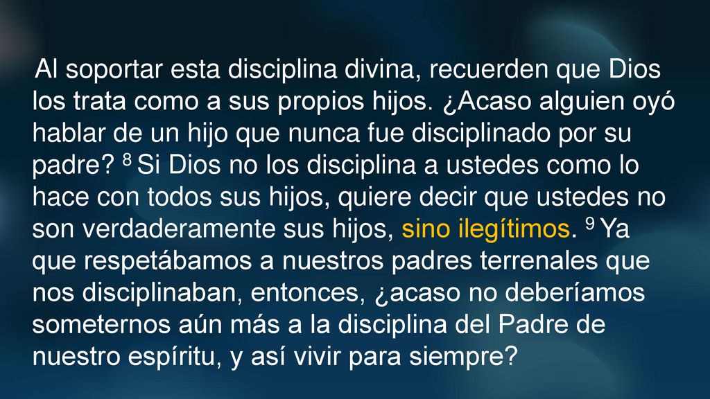 Al soportar esta disciplina divina, recuerden que Dios los trata como a sus propios hijos.