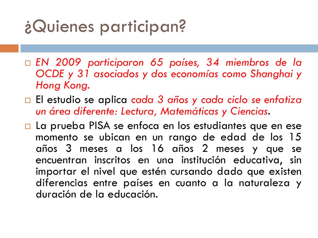 ¿Quienes participan EN 2009 participaron 65 países, 34 miembros de la OCDE y 31 asociados y dos economías como Shanghai y Hong Kong.