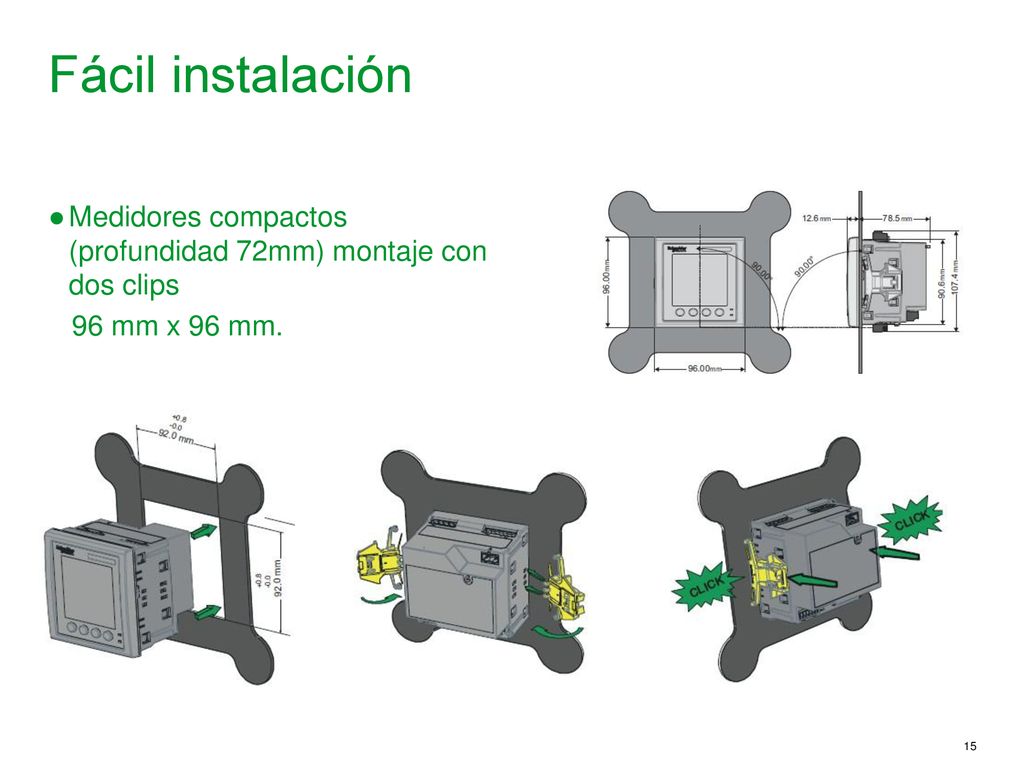 Fácil instalación Medidores compactos (profundidad 72mm) montaje con dos clips 96 mm x 96 mm.