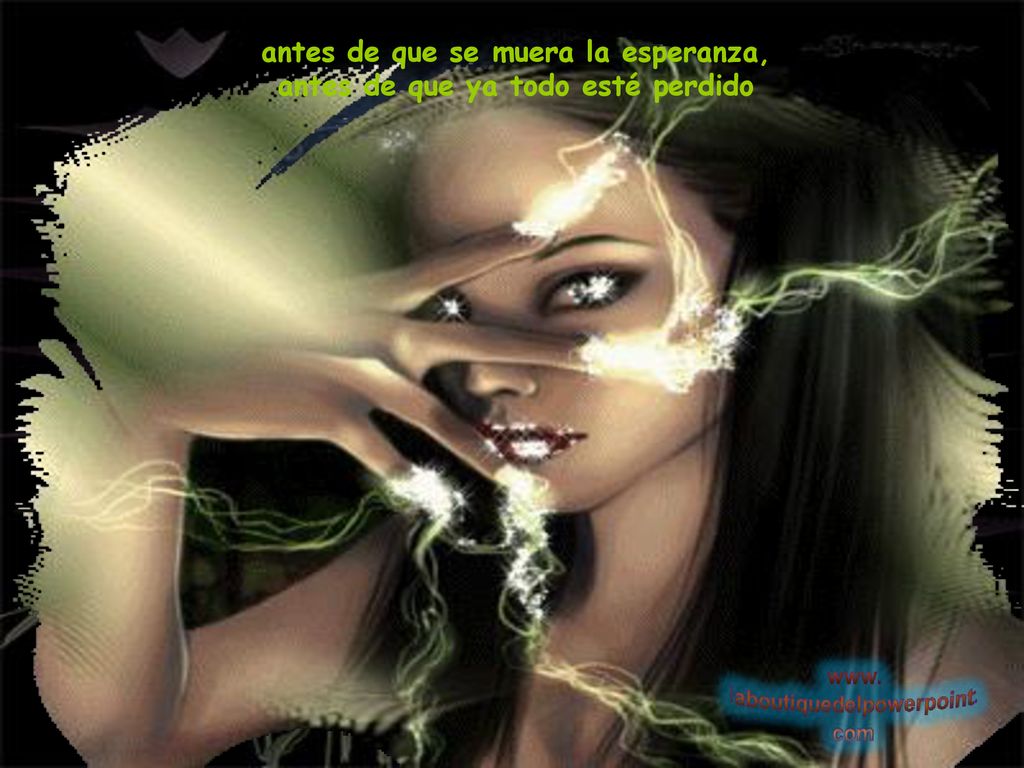 antes de que se muera la esperanza, antes de que ya todo esté perdido