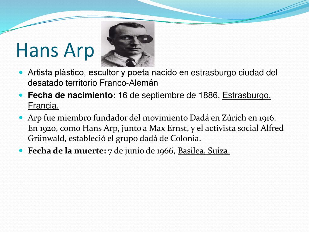 Hans Arp Artista plástico, escultor y poeta nacido en estrasburgo ciudad del desatado territorio Franco-Alemán.