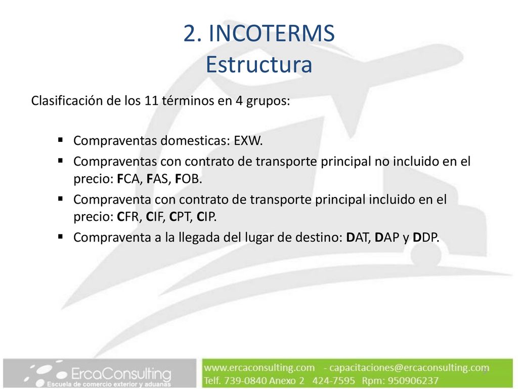 2. INCOTERMS Estructura Clasificación de los 11 términos en 4 grupos: