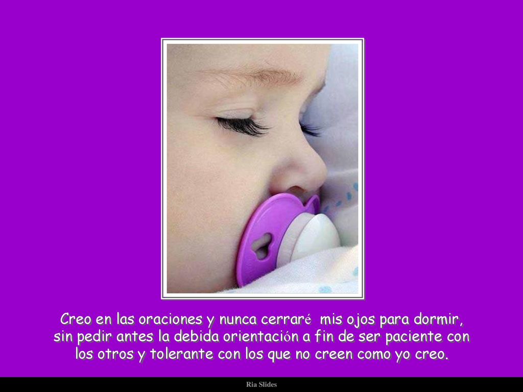 Creo en las oraciones y nunca cerraré mis ojos para dormir,
