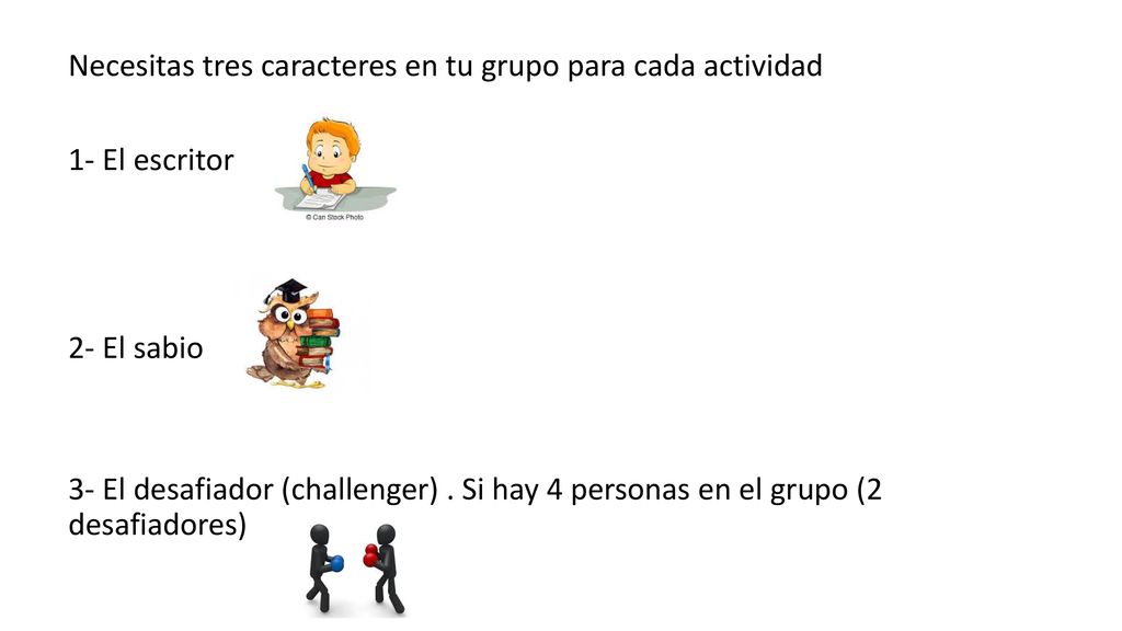 Necesitas tres caracteres en tu grupo para cada actividad 1- El escritor 2- El sabio 3- El desafiador (challenger) .