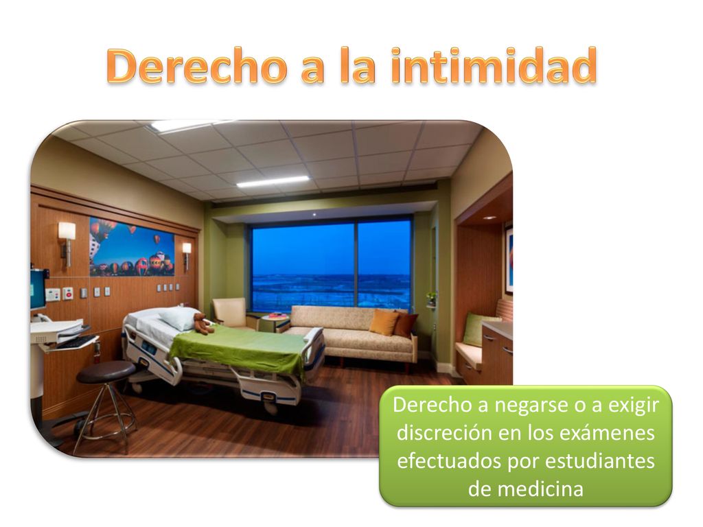 Derecho a la intimidad Derecho a negarse o a exigir discreción en los exámenes efectuados por estudiantes de medicina.