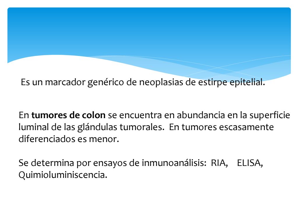 Es un marcador genérico de neoplasias de estirpe epitelial.