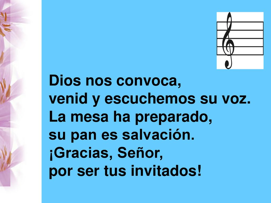 Dios nos convoca, venid y escuchemos su voz. La mesa ha preparado, su pan es salvación. ¡Gracias, Señor,
