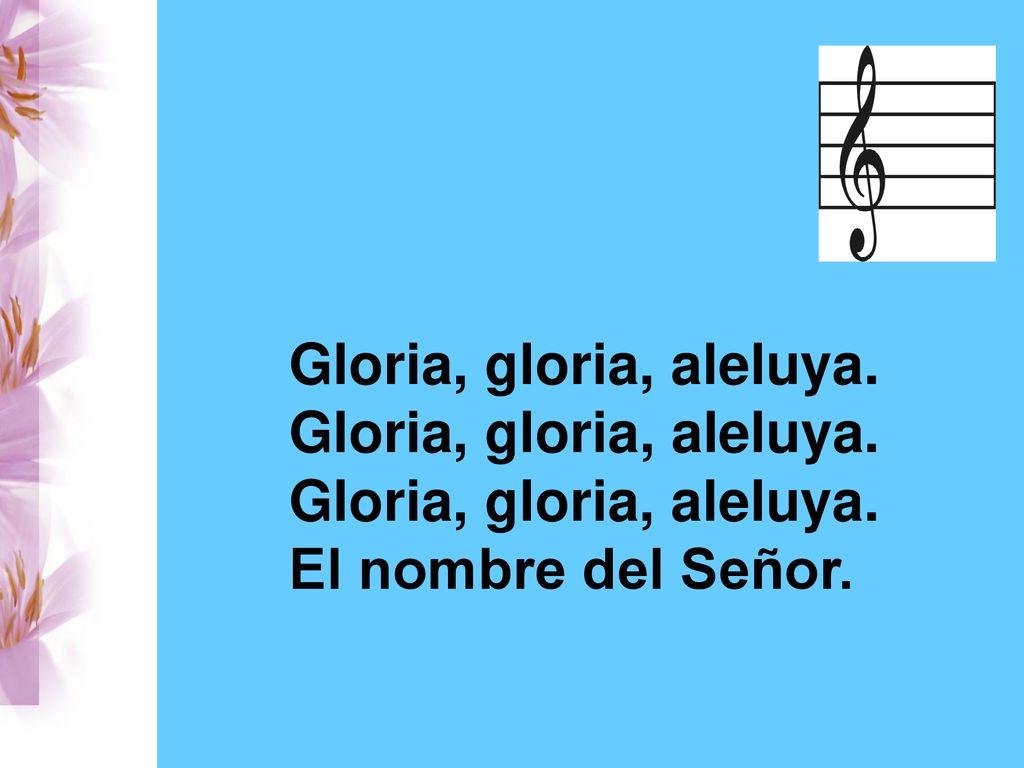 Gloria, gloria, aleluya. El nombre del Señor.