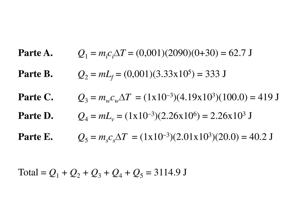 Parte A. Q1 = miciDT = (0,001)(2090)(0+30) = 62.7 J
