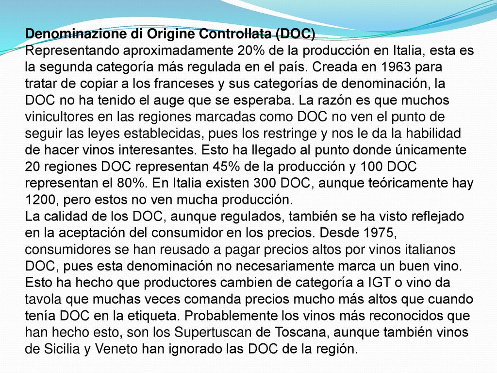 Denominazione di Origine Controllata (DOC) Representando aproximadamente 20% de la producción en Italia, esta es la segunda categoría más regulada en el país.