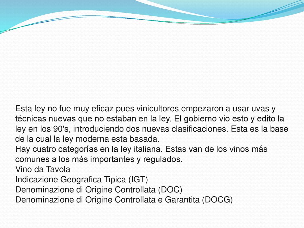 Esta ley no fue muy eficaz pues vinicultores empezaron a usar uvas y técnicas nuevas que no estaban en la ley.