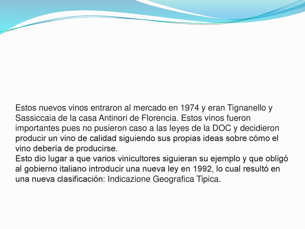 Estos nuevos vinos entraron al mercado en 1974 y eran Tignanello y Sassiccaia de la casa Antinori de Florencia.