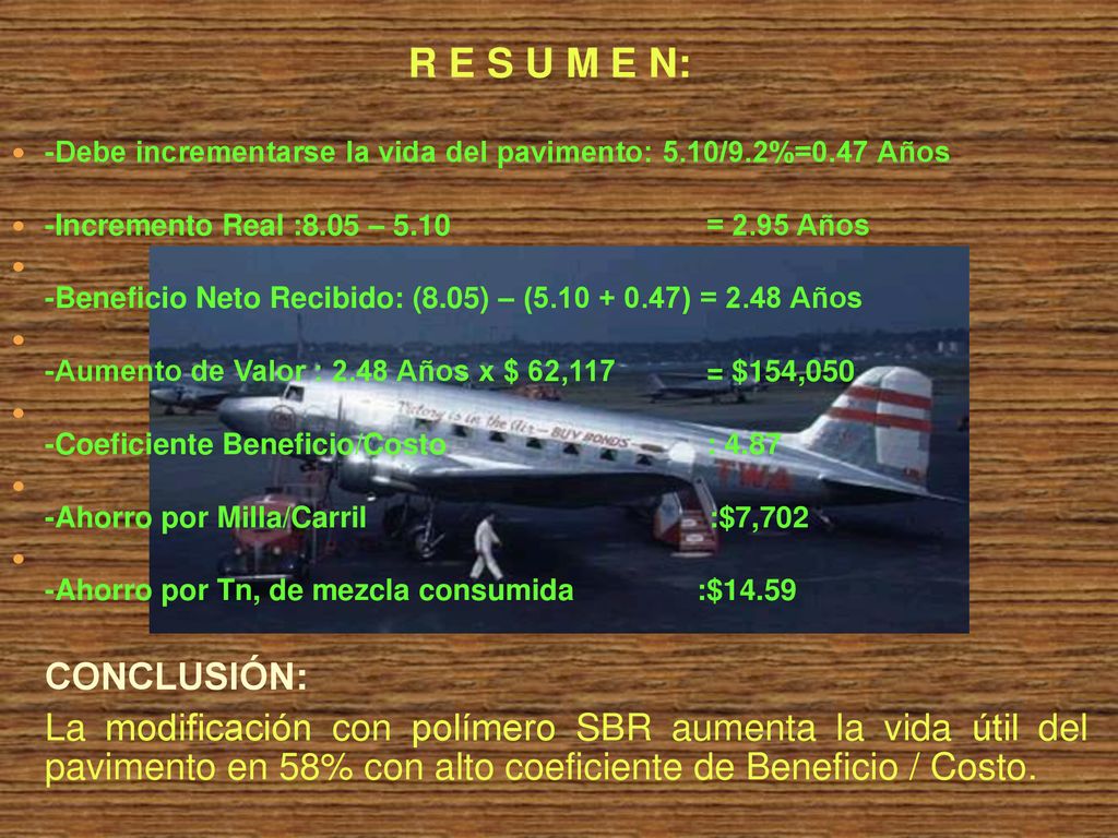 R E S U M E N: -Debe incrementarse la vida del pavimento: 5.10/9.2%=0.47 Años. -Incremento Real :8.05 – 5.10 = 2.95 Años.