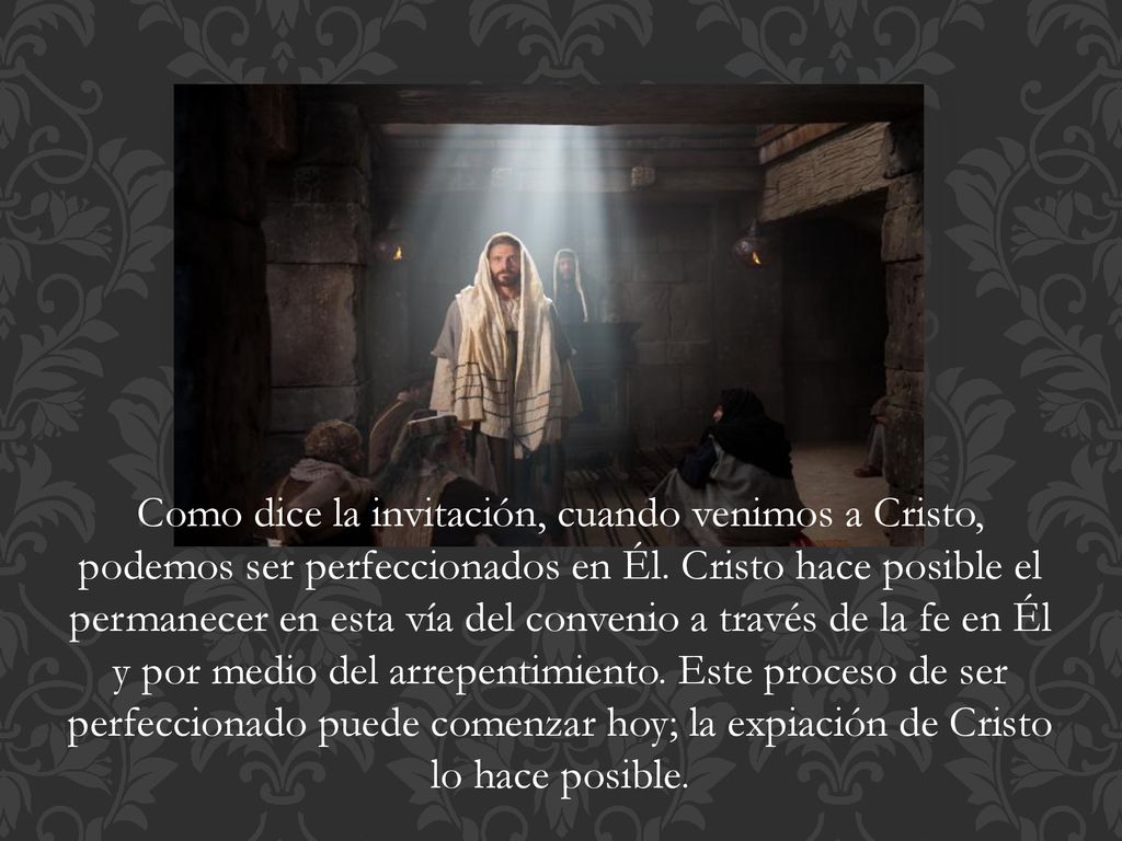 Como dice la invitación, cuando venimos a Cristo, podemos ser perfeccionados en Él.