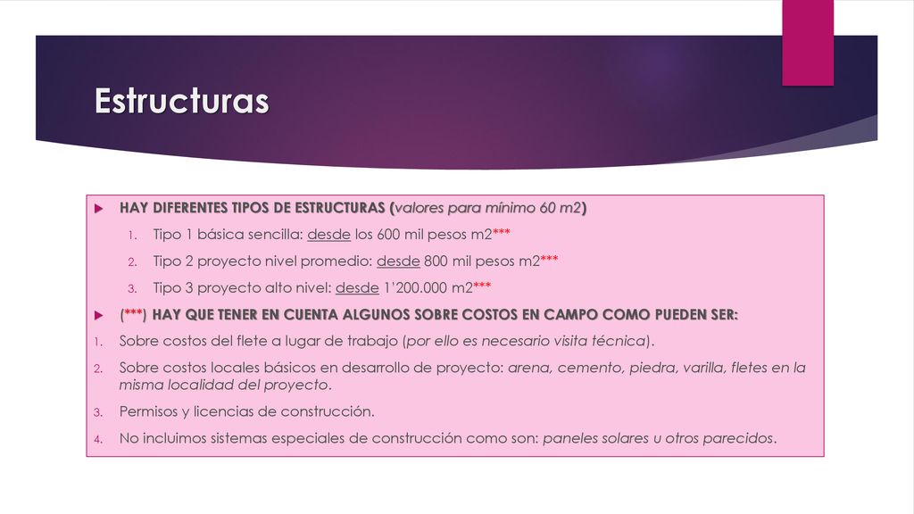 Estructuras HAY DIFERENTES TIPOS DE ESTRUCTURAS (valores para mínimo 60 m2) Tipo 1 básica sencilla: desde los 600 mil pesos m2***