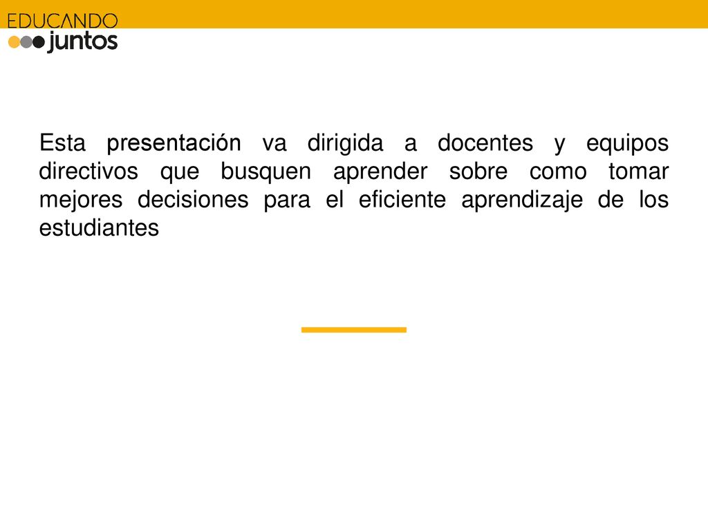 Esta presentación va dirigida a docentes y equipos directivos que busquen aprender sobre como tomar mejores decisiones para el eficiente aprendizaje de los estudiantes