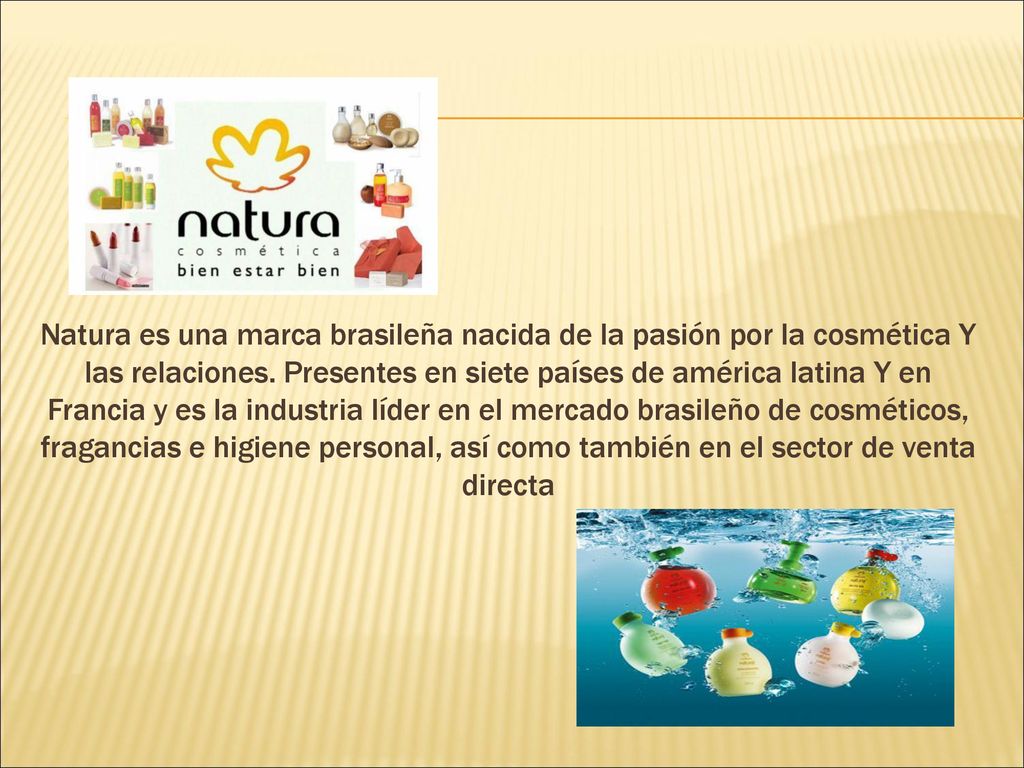 Natura es una marca brasileña nacida de la pasión por la cosmética Y las relaciones.