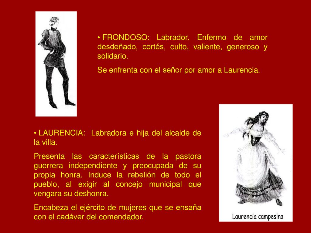 FRONDOSO: Labrador. Enfermo de amor desdeñado, cortés, culto, valiente, generoso y solidario.