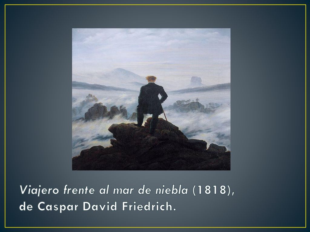 Viajero frente al mar de niebla (1818), de Caspar David Friedrich.
