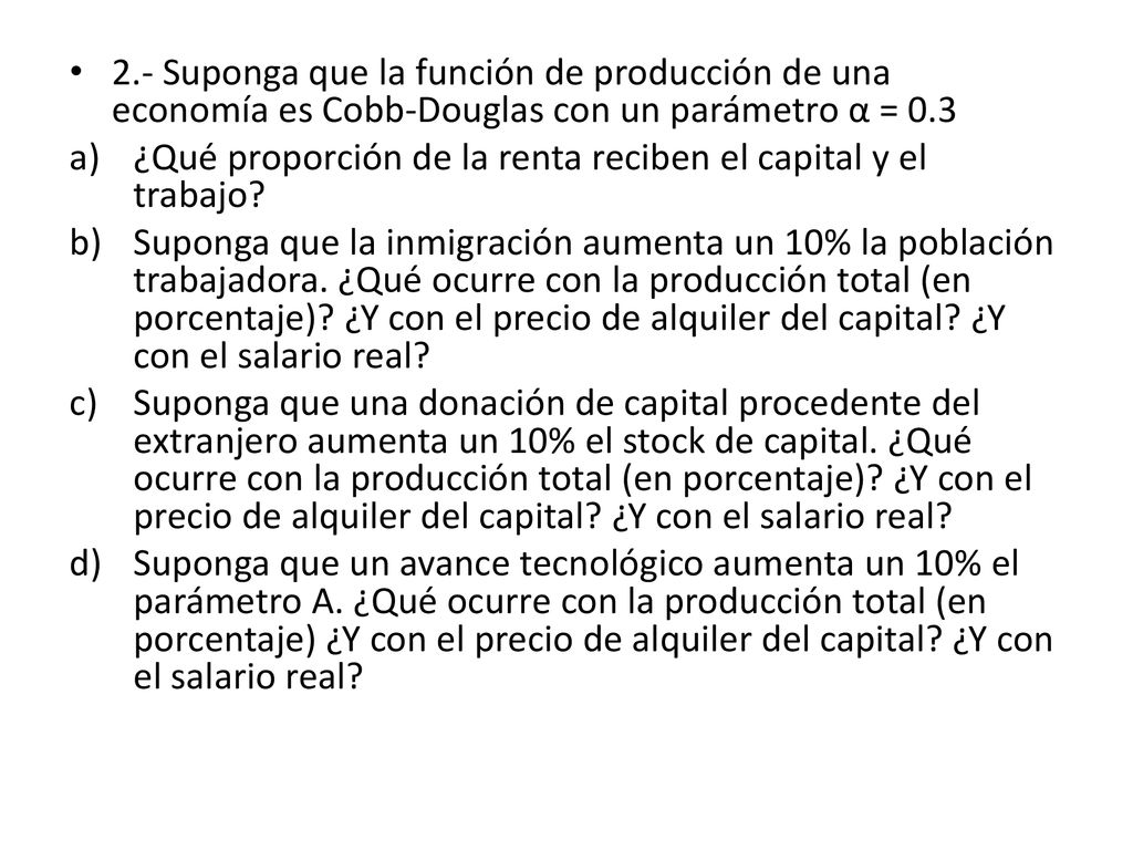 2.- Suponga que la función de producción de una economía es Cobb-Douglas con un parámetro α = 0.3