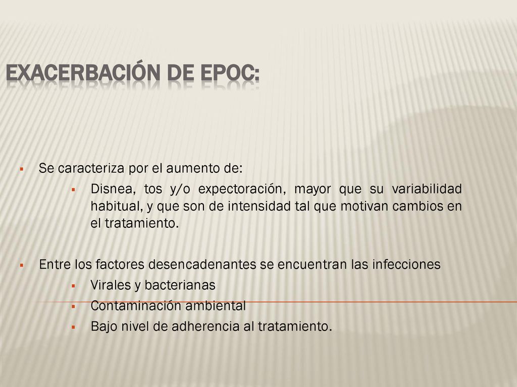 EXACERBACIÓN DE EPOC: Se caracteriza por el aumento de: