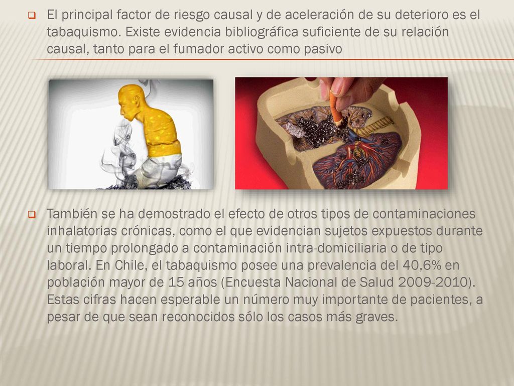 El principal factor de riesgo causal y de aceleración de su deterioro es el tabaquismo. Existe evidencia bibliográfica suficiente de su relación causal, tanto para el fumador activo como pasivo