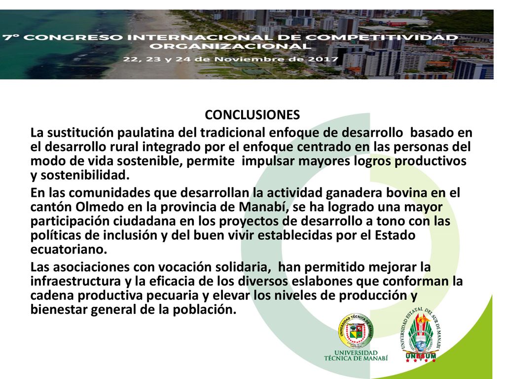 CONCLUSIONES La sustitución paulatina del tradicional enfoque de desarrollo basado en el desarrollo rural integrado por el enfoque centrado en las personas del modo de vida sostenible, permite impulsar mayores logros productivos y sostenibilidad.