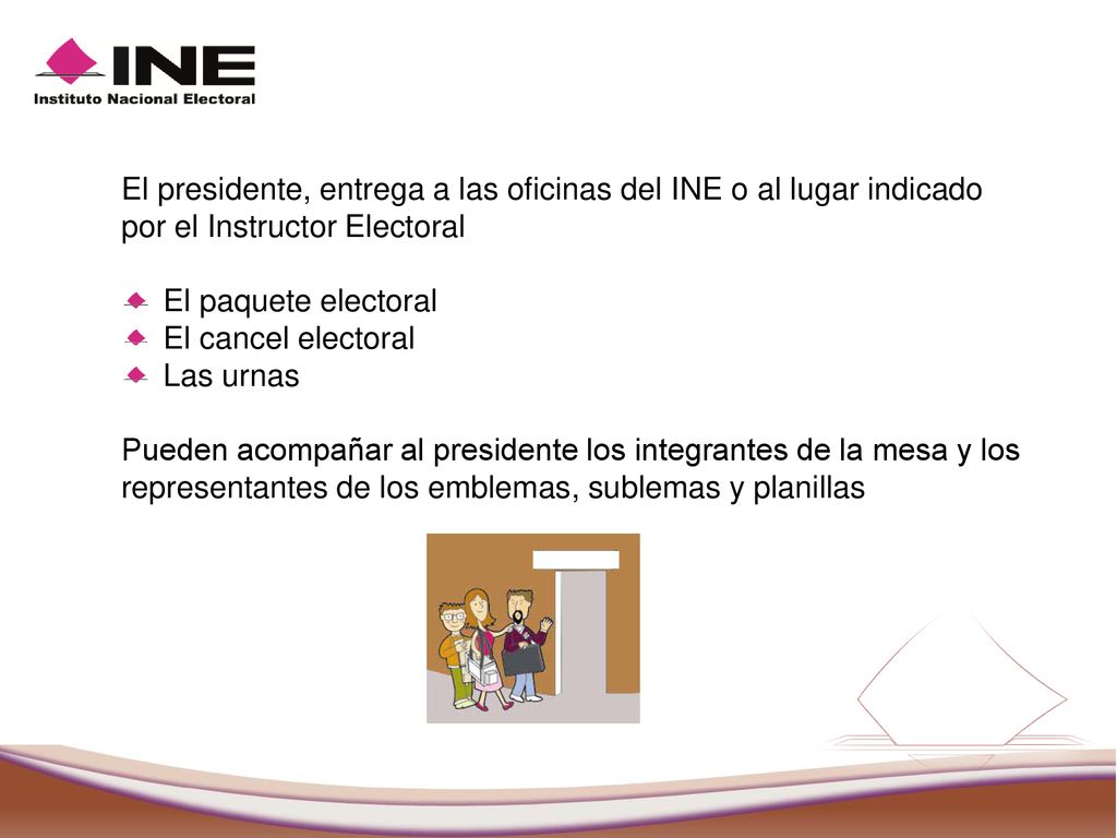 El presidente, entrega a las oficinas del INE o al lugar indicado por el Instructor Electoral