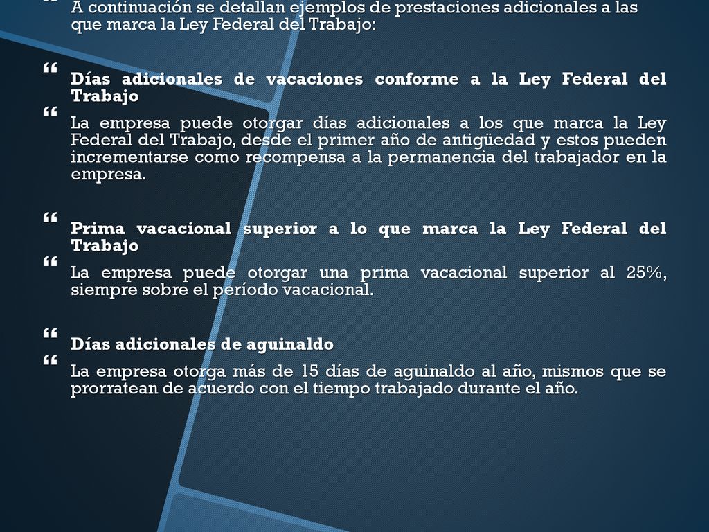 A continuación se detallan ejemplos de prestaciones adicionales a las que marca la Ley Federal del Trabajo: