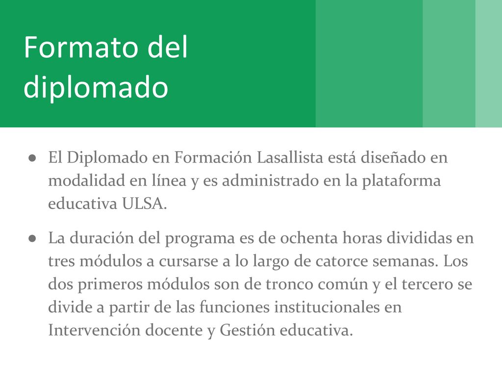 Formato del diplomado El Diplomado en Formación Lasallista está diseñado en modalidad en línea y es administrado en la plataforma educativa ULSA.