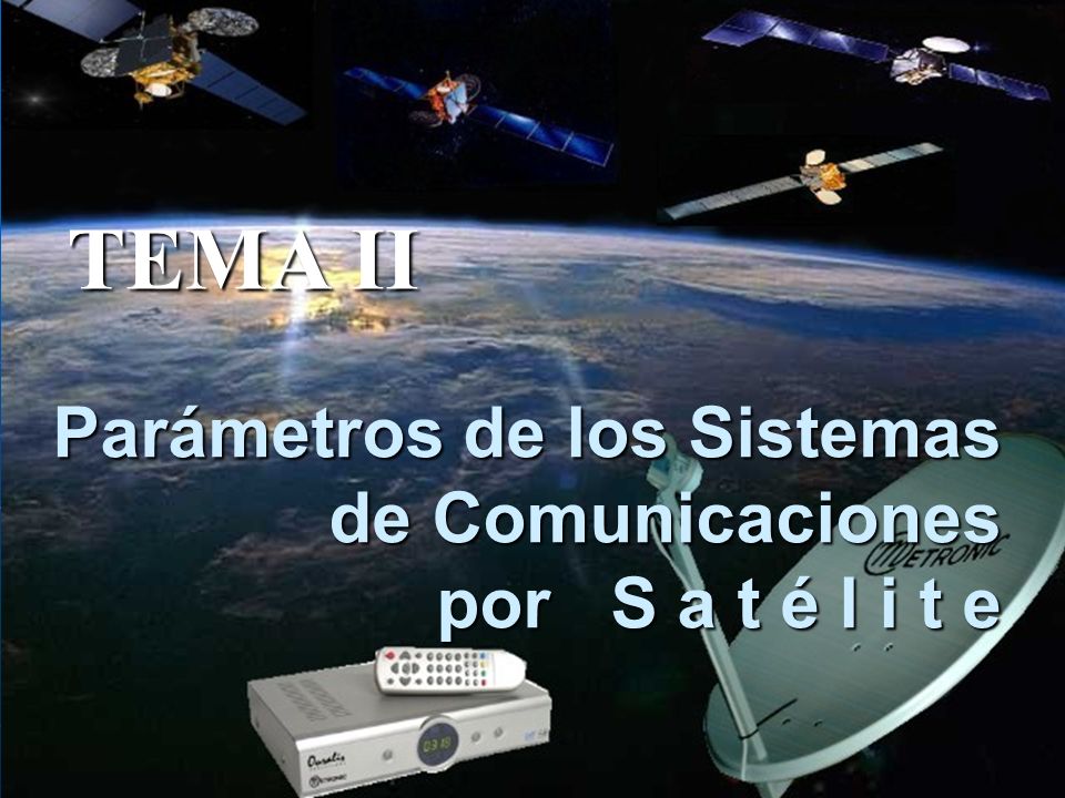 Parámetros de los Sistemas de Comunicaciones por S a t é l i t e