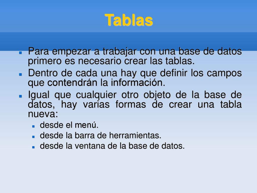 Tablas Para empezar a trabajar con una base de datos primero es necesario crear las tablas.