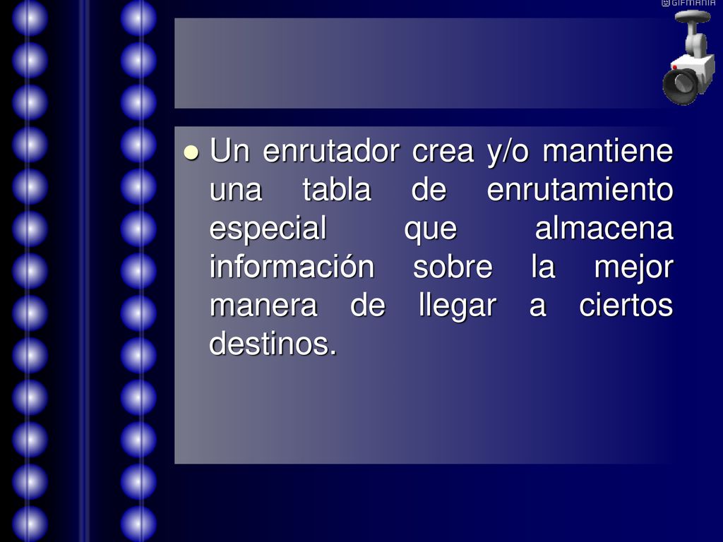 Un enrutador crea y/o mantiene una tabla de enrutamiento especial que almacena información sobre la mejor manera de llegar a ciertos destinos.
