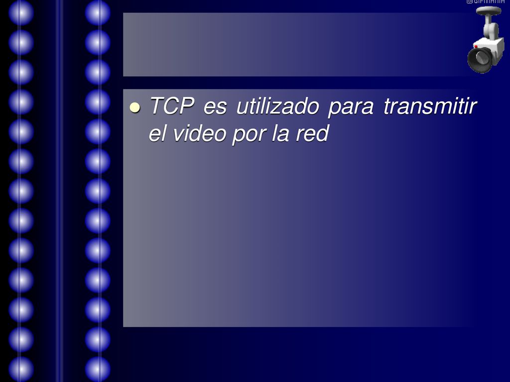 TCP es utilizado para transmitir el video por la red