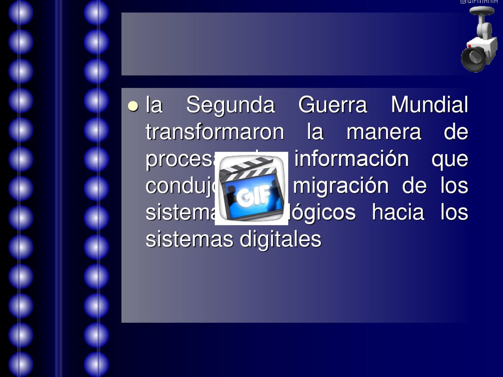 la Segunda Guerra Mundial transformaron la manera de procesar la información que condujo a la migración de los sistemas analógicos hacia los sistemas digitales