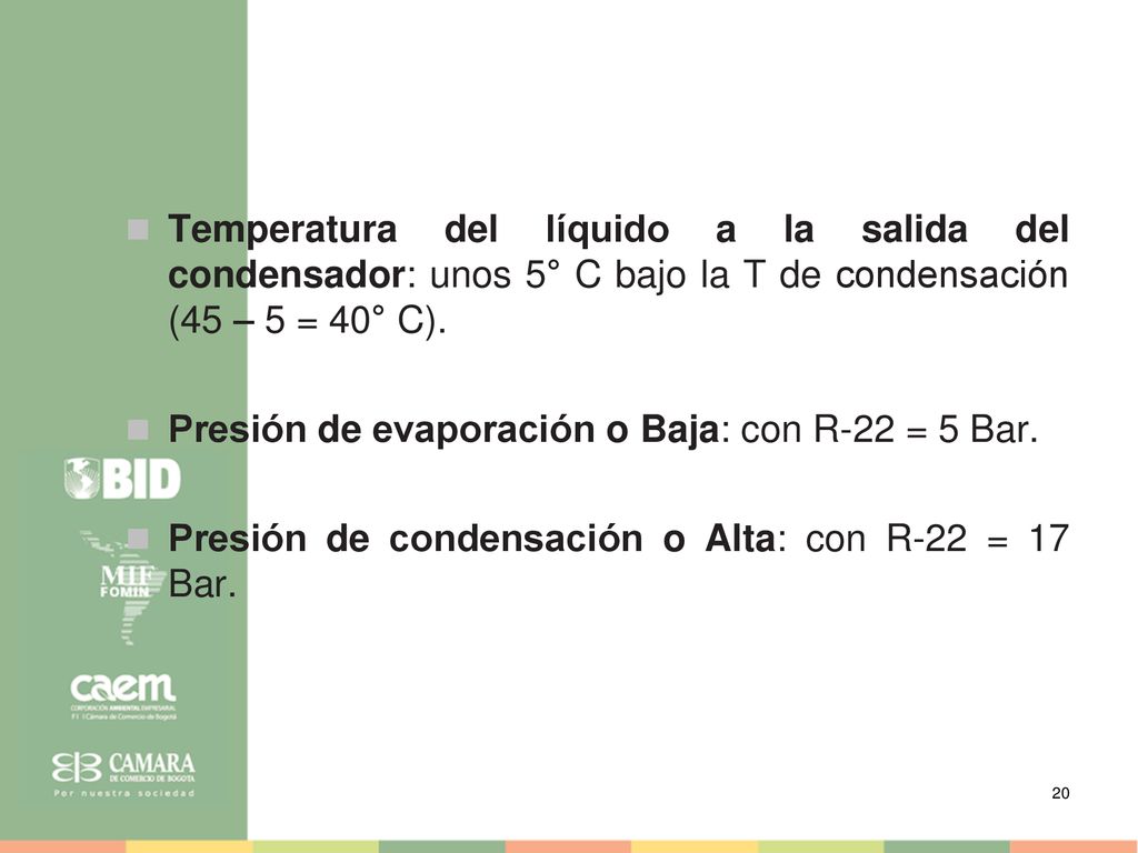Temperatura del líquido a la salida del condensador: unos 5° C bajo la T de condensación (45 – 5 = 40° C).
