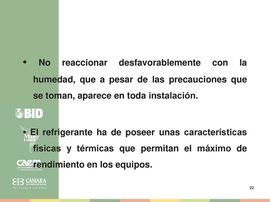 • No reaccionar desfavorablemente con la humedad, que a pesar de las precauciones que se toman, aparece en toda instalación.