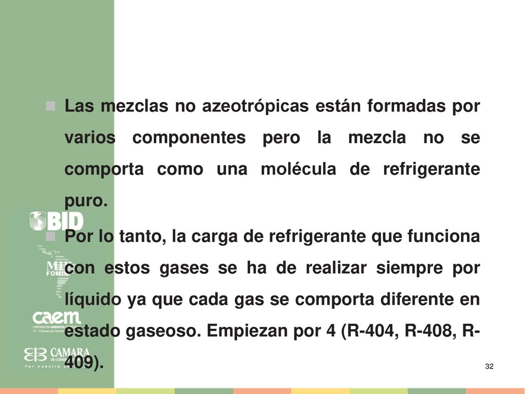 Las mezclas no azeotrópicas están formadas por varios componentes pero la mezcla no se comporta como una molécula de refrigerante puro.