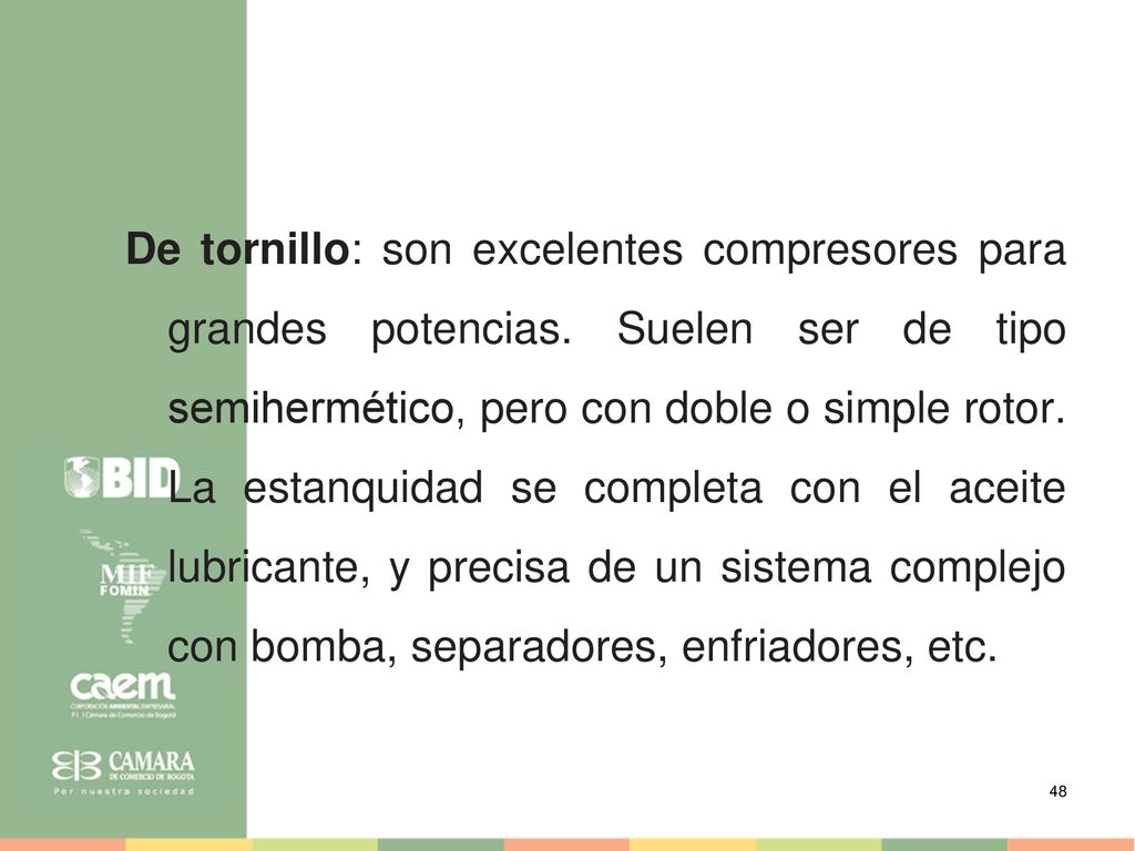 De tornillo: son excelentes compresores para grandes potencias